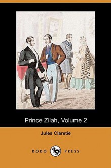 Prince Zilah, Volume 2 (Dodo Press) - Jules Claretie