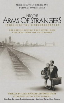 Into The Arms Of Strangers: Stories Of The Kindertransport - Deborah Oppenheimer