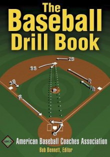 The Baseball Drill Book (The Drill Book Series) - Bob Bennett, American Baseball Coaches Association