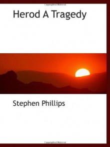 Herod A Tragedy - Stephen Phillips