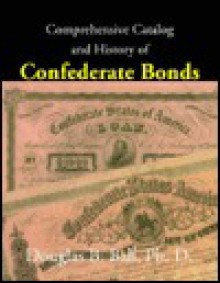 Comprehensive Catalog and History of Confederate Bonds - Douglas B. Ball