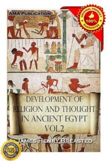 Development of religion and thought in ancient Egypt Vol.2 - James Henry Breasted