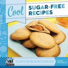 Cool Sugar-Free Recipes: Delicious & Fun Foods Without Refined Sugar - Nancy Tuminelly