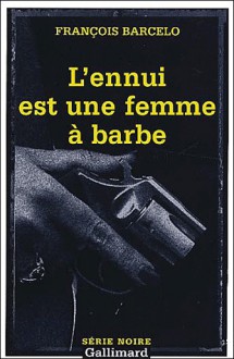 L'ennui est une femme à barbe - François Barcelo