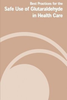 Best Practices for the Safe Use of Gluteraldehyde in Health Care - U S Department of Labor, Occupational Safe Health Administration