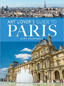 The Art Lover's Guide to Paris - Ruby Boukabout