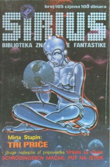 Sirius - Biblioteka znanstvene fantastike broj 105 - Milivoj Pašiček, Borivoj Jurković, Mirta Stupin, Ursula K. Le Guin, Veronika Santo, Pamela Zoline, Dragan R. Filipović, Alla Sevastyanova, Алла Севастьянова, Rajka Blašković, Murray Leinster, Žiga Leskovšek, Vesna Mahečić, Damir Žugec, Ivan Paprika, Momir Lukšić