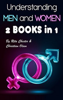 Understanding Men and Women: How Men and Women Think Differently (Marriage Advice, What a Man Wants, Understand Women, Understand a Man, Understand a Woman, Men in Relationships) - Rita Chester, Christian Olsen