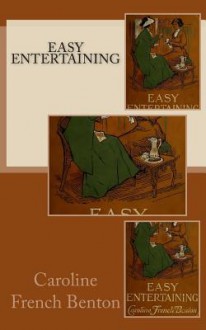 Easy Entertaining - Caroline French Benton, Maggie Mack