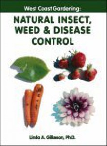 West Coast Gardening: Natural Insect, Weed & Disease Control - Linda A. Gilkeson