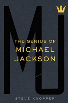 MJ: The Genius of Michael Jackson - Steve Knopper