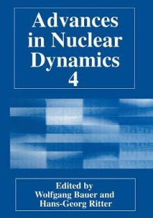 Advances in Nuclear Dynamics 4 - Wolfgang Bauer, Hans-Georg Ritter