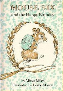 Mouse Six and the Happy Birthday - Miska Miles, Leslie Morrill