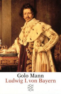 Ludwig I. Von Bayern - Golo Mann