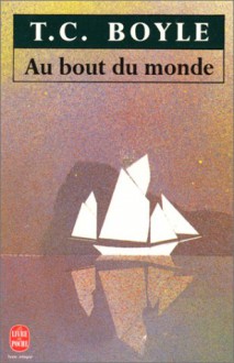 Au Bout Du Monde - T.C. Boyle