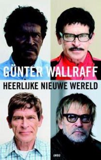 Heerlijke nieuwe wereld - Günter Wallraff, René van Veen