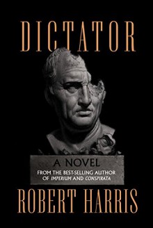 Dictator: A novel (Cicero Trilogy) - Robert Harris