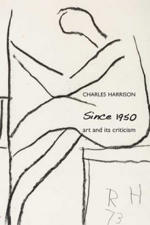 Since 1950: Art and Its Criticism - Charles Harrison