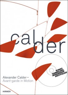 Alexander Calder: Avant-garde in Motion - Marion Ackermann, Susanne Meyer-Buser