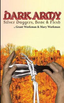 Dark Army Silver Daggers, Bone and Flesh - Grant Workman, Mary Workman