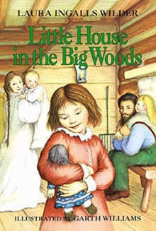 Little House in the Big Woods - Garth Williams, Laura Ingalls Wilder