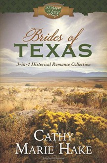 Brides of Texas: 3-in-1 Historical Romance Collection (50 States of Love) - Cathy Marie Hake