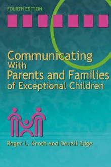 Communicating with Parents and Families of Exceptional Children - Roger L. Kroth, Denzil Edge