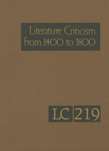 Literature Criticism from 1400 to 1800, Volume 219 - Lawrence J. Trudeau