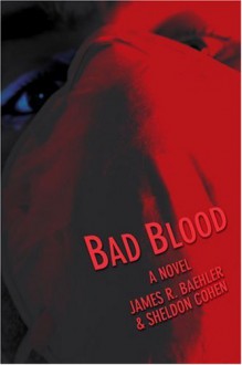 Bad Blood: A Novel - James Baehler, Sheldon Cohen