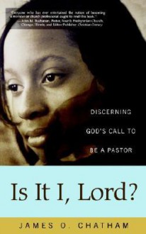 Is It I, Lord?: Discerning God's Call to Be a Pastor - James O. Chatham