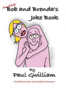 Another Bob and Brenda's Joke Book - Paul Gwilliam