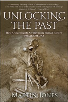 Unlocking the Past: How Archaeologists Are Rewriting Human History with Ancient DNA - Martin Jones