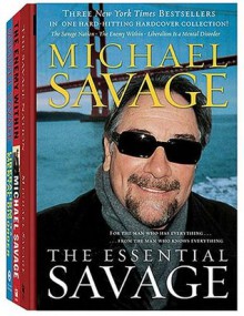 The Essential Savage (Box Set): The Savage Nation; The Enemy Within; Liberalism Is a Mental Disorder - Michael Savage