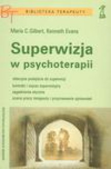 Superwizja w psychoterapii - Maria Gilbert