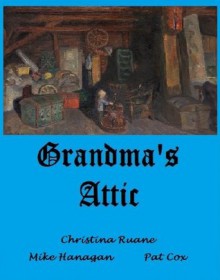 Grandma's Attic (The Legends Collection) - Christina Ruane, Pat Cox, Mike Hanagan