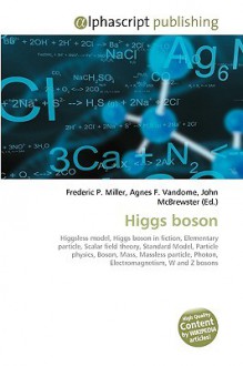 Higgs Boson - Agnes F. Vandome, John McBrewster, Sam B Miller II