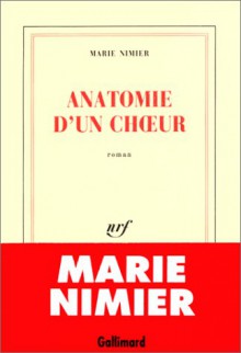 Anatomie Dun Choeur: Roman - Marie Nimier