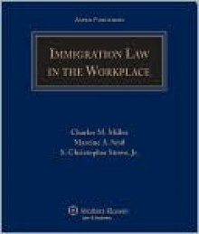 Immigration Law in the Workplace - Charles M. Miller, Marcine A. Seid