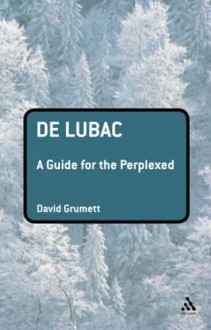 De Lubac: A Guide for the Perplexed - David Grumett