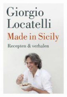 Made in Sicily: recepten & verhalen - Hennie Franssen-Seebregts, Giorgio Locatelli