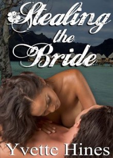 Taken: Stealing the Bride (Finding Love) - Yvette Hines