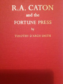 R.A. Caton and the Fortune Press: A Memoir and a Hand-List - Timothy D'Arch Smith