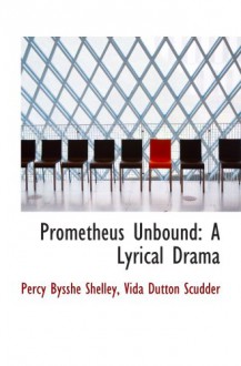 Prometheus Unbound: A Lyrical Drama - Vida Dutton Scudder, Percy Bysshe Shelley