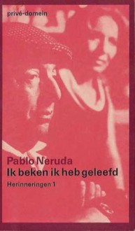 Ik beken ik heb geleefd: herinneringen 1 (Privé-domein, #28) - Pablo Neruda, Robert Lemm