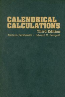 Calendrical Calculations - Nachum Dershowitz, Edward M. Reingold