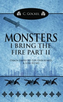 Monsters: I Bring the Fire Part II: (A Loki Story) (Volume 2) - C. Gockel