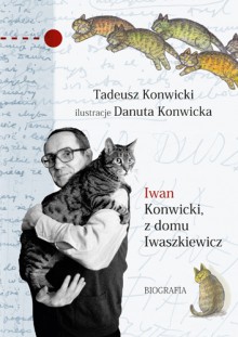 Iwan Konwicki, z domu Iwaszkiewicz. Biografia - Tadeusz Konwicki, Danuta Konwicka