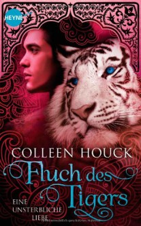 Fluch des Tigers - Eine unsterbliche Liebe: Kuss des Tigers 3: Roman (Heyne fliegt) - Colleen Houck, Beate Brammertz