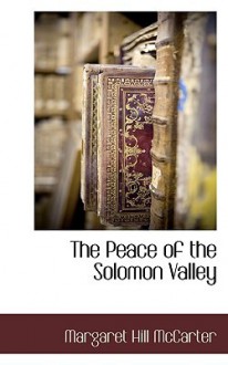 The Peace of the Solomon Valley - Margaret Hill McCarter