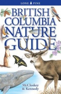 British Columbia Nature Guide - Erin McCloskey, Gregory Kennedy